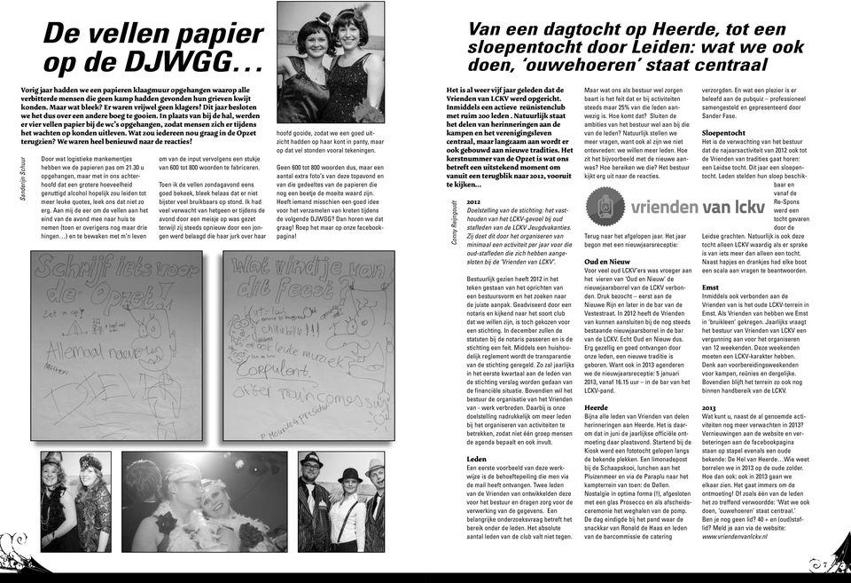 In plaats van bij de hal, werden er vier vellen papier bij de wc s opgehangen, zodat mensen zich er tijdens het wachten op konden uitleven. Wat zou iedereen nou graag in de Opzet terugzien?