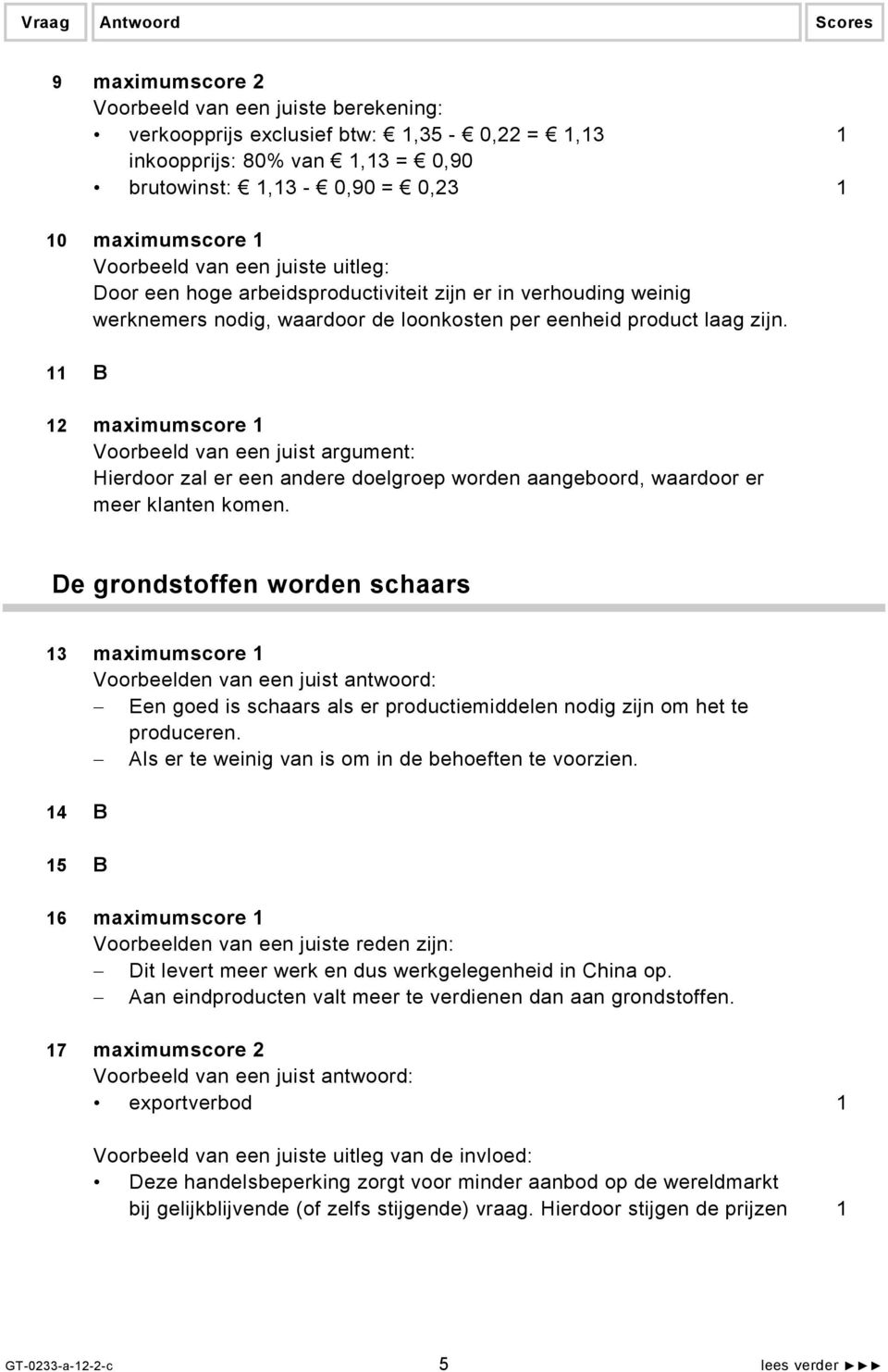 11 B 12 maximumscore 1 Voorbeeld van een juist argument: Hierdoor zal er een andere doelgroep worden aangeboord, waardoor er meer klanten komen.