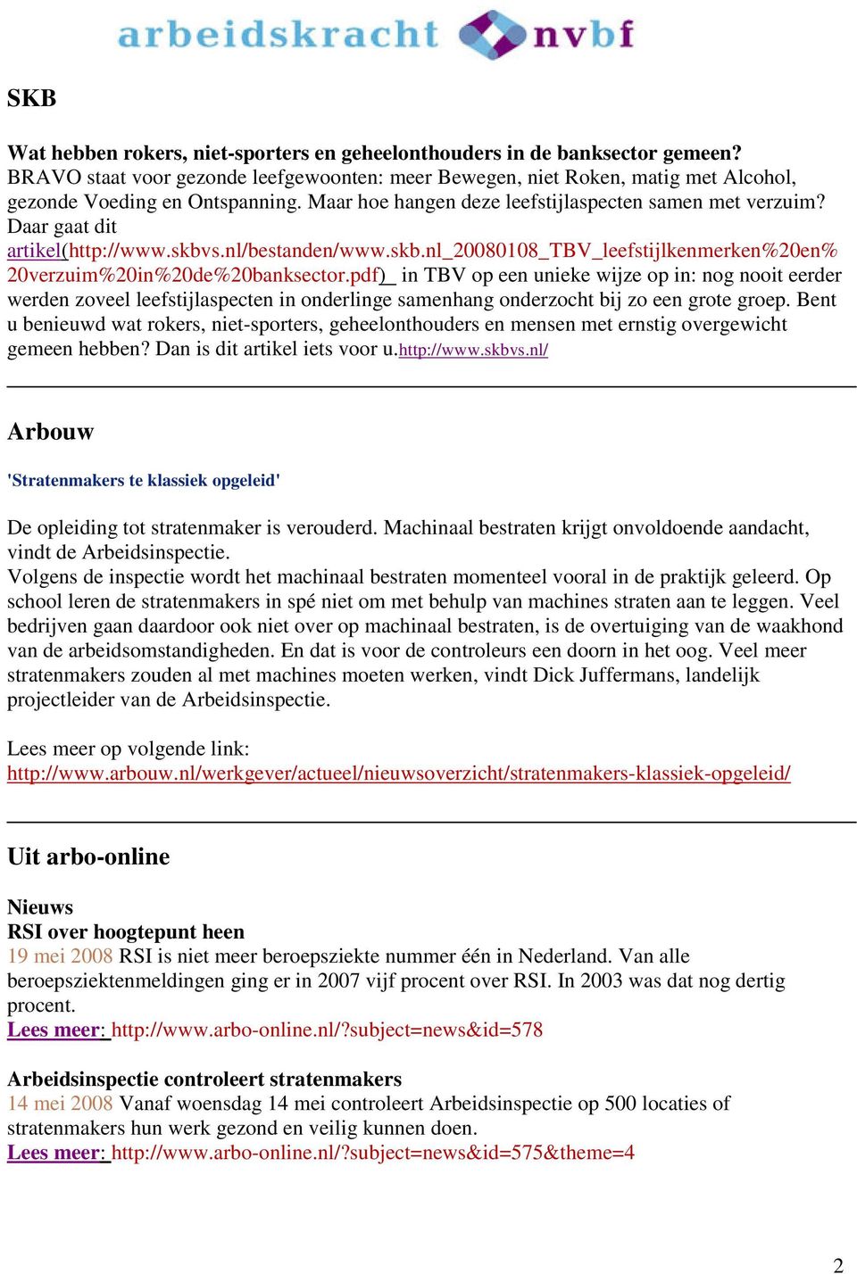 pdf) in TBV op een unieke wijze op in: nog nooit eerder werden zoveel leefstijlaspecten in onderlinge samenhang onderzocht bij zo een grote groep.