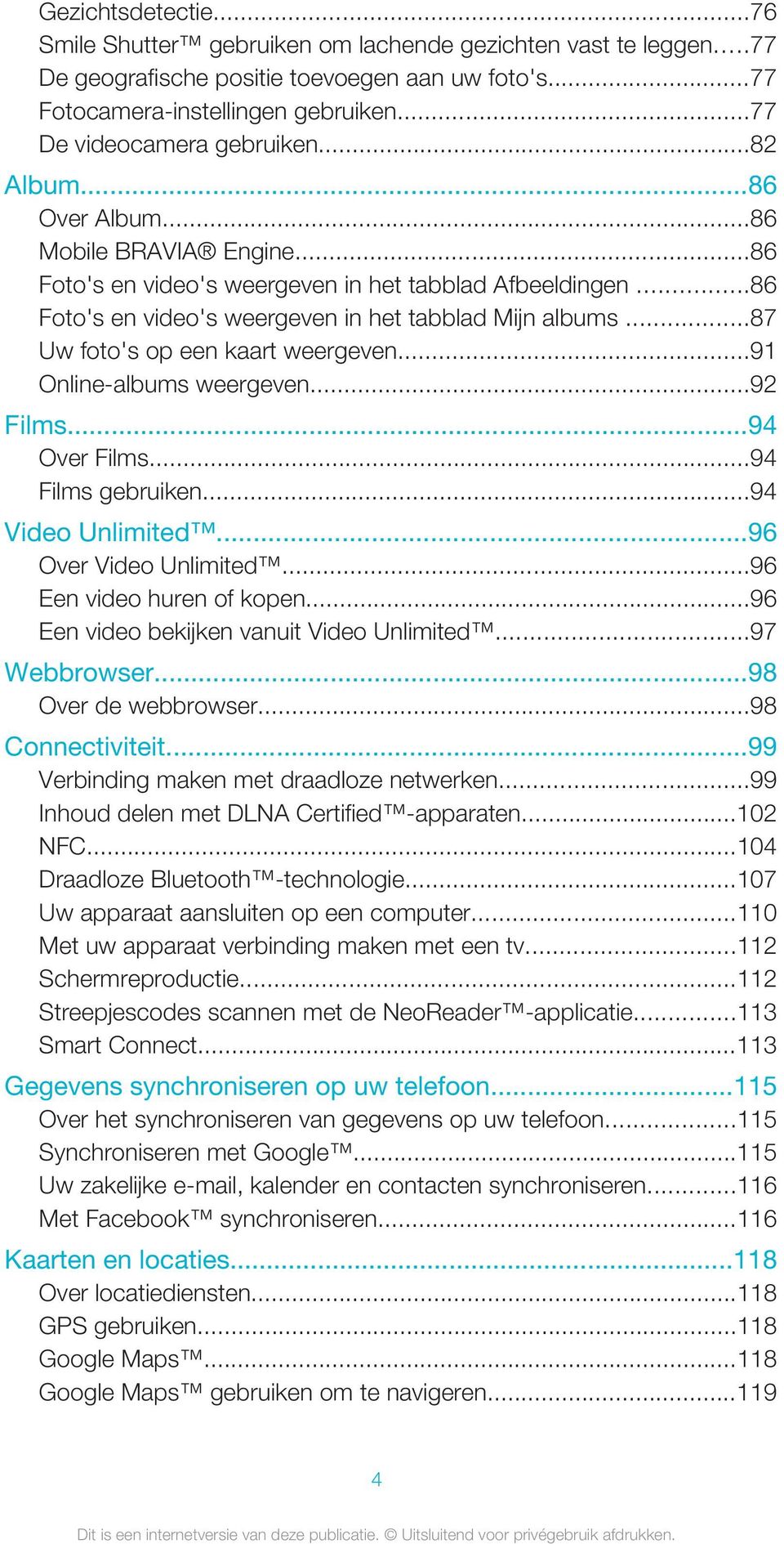 ..86 Foto's en video's weergeven in het tabblad Mijn albums...87 Uw foto's op een kaart weergeven...91 Online-albums weergeven...92 Films...94 Over Films...94 Films gebruiken...94 Video Unlimited.