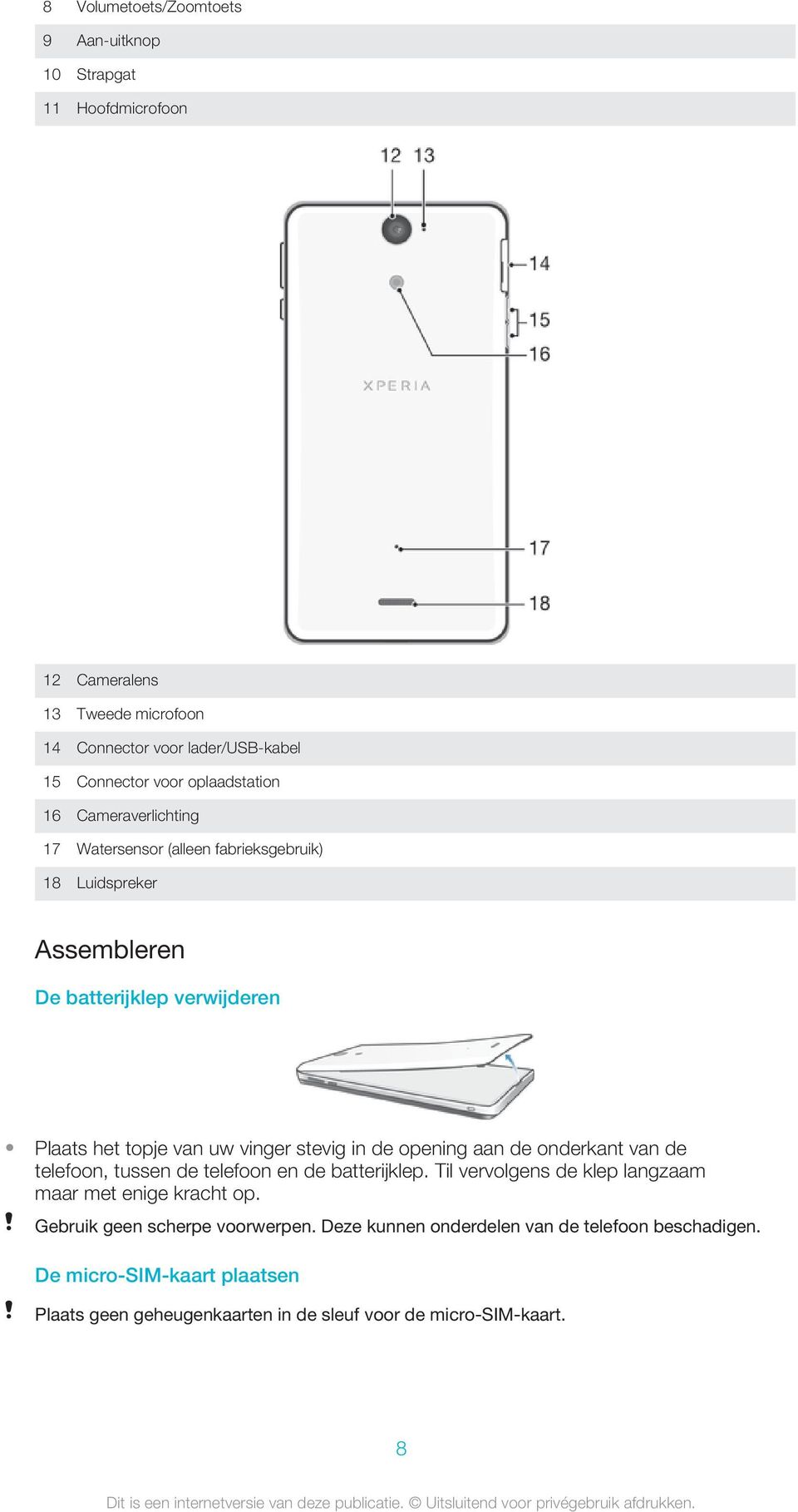 stevig in de opening aan de onderkant van de telefoon, tussen de telefoon en de batterijklep. Til vervolgens de klep langzaam maar met enige kracht op.