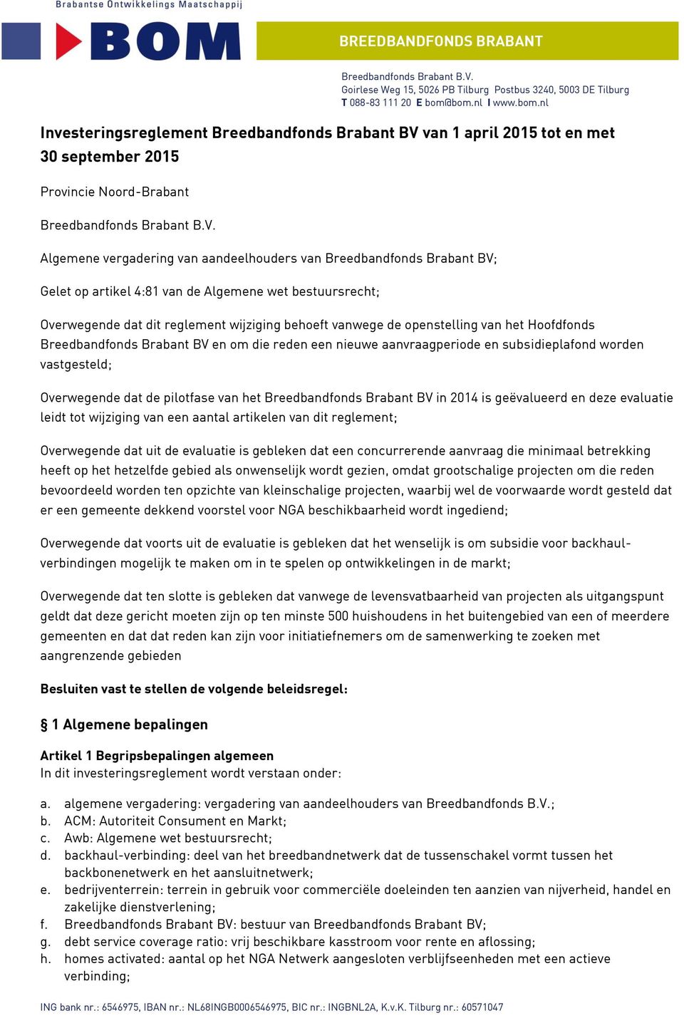 van 1 april 2015 tot en met 30 september 2015 Provincie Noord-Brabant Breedbandfonds Brabant B.V.