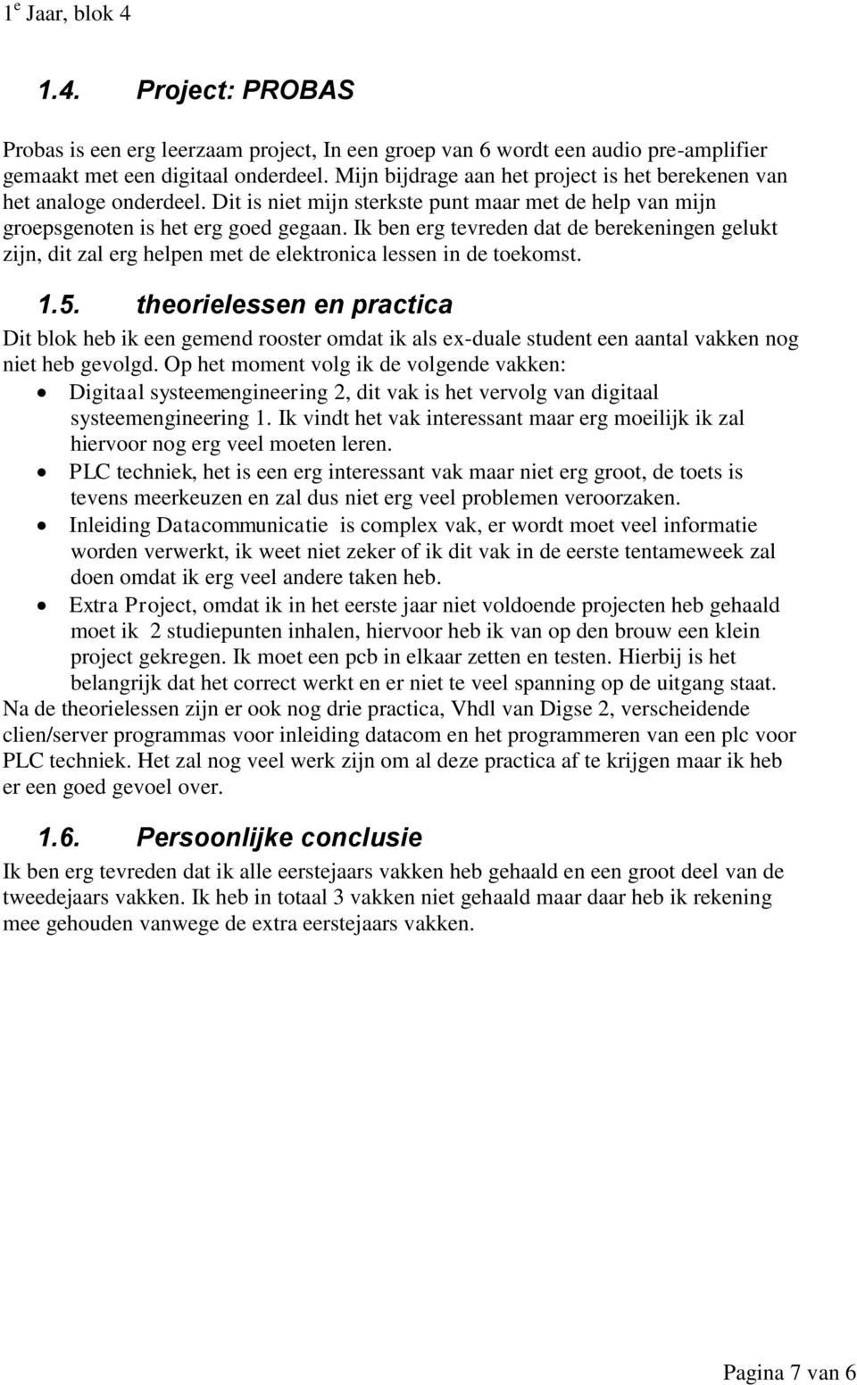 Ik ben erg tevreden dat de berekeningen gelukt zijn, dit zal erg helpen met de elektronica lessen in de toekomst. 1.5.