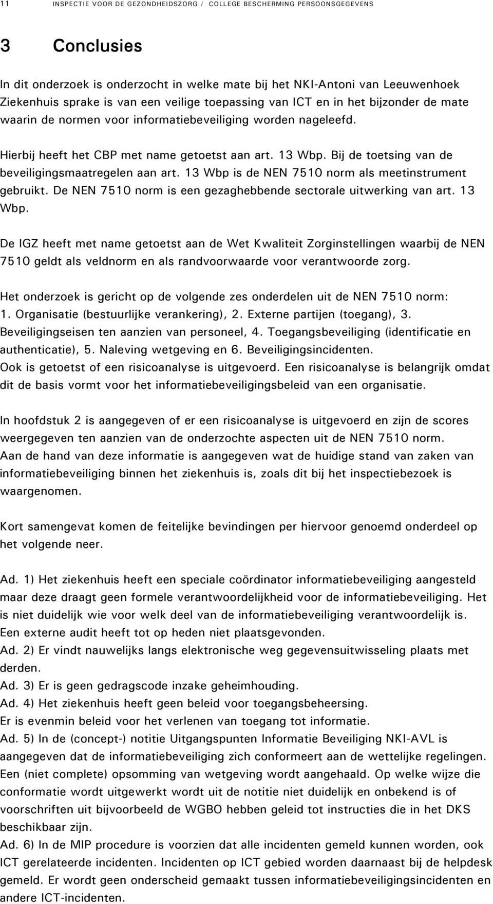 Bij de toetsing van de beveiligingsmaatregelen aan art. 13 Wbp 