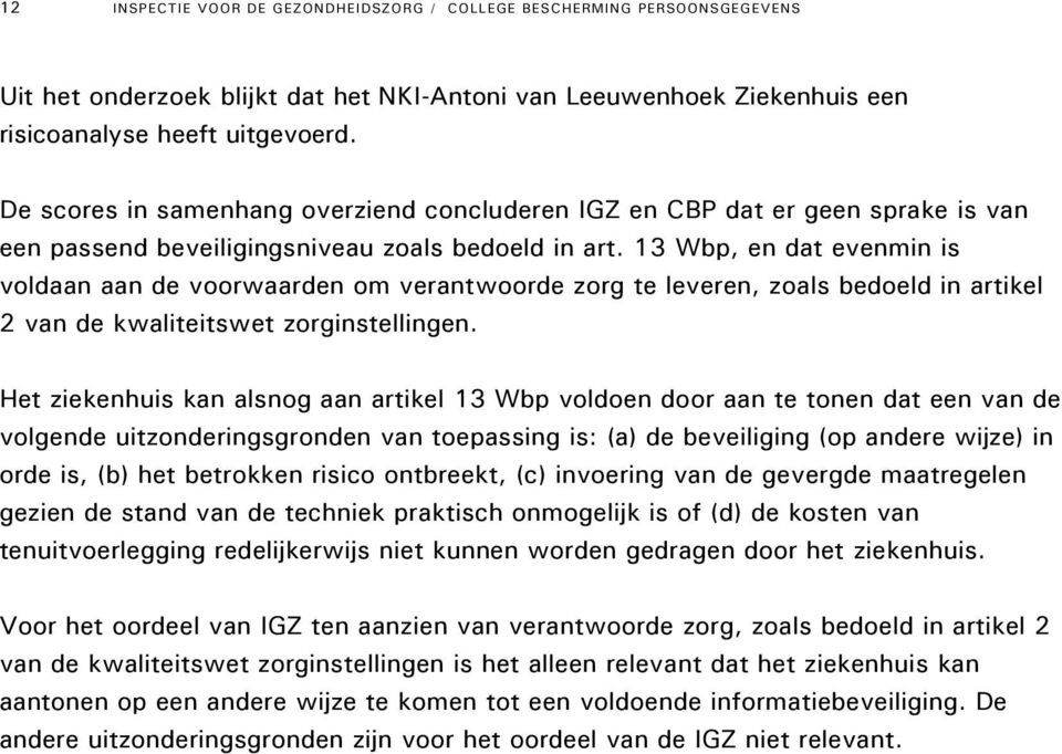 13 Wbp, en dat evenmin is voldaan aan de voorwaarden om verantwoorde zorg te leveren, zoals bedoeld in artikel 2 van de kwaliteitswet zorginstellingen.