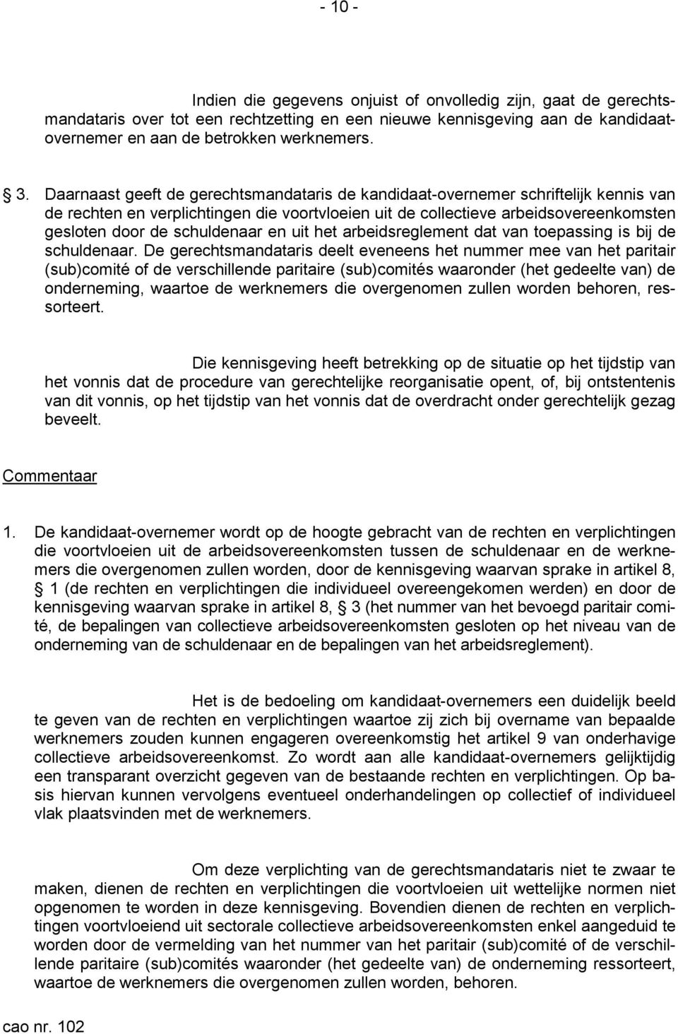 schuldenaar en uit het arbeidsreglement dat van toepassing is bij de schuldenaar.