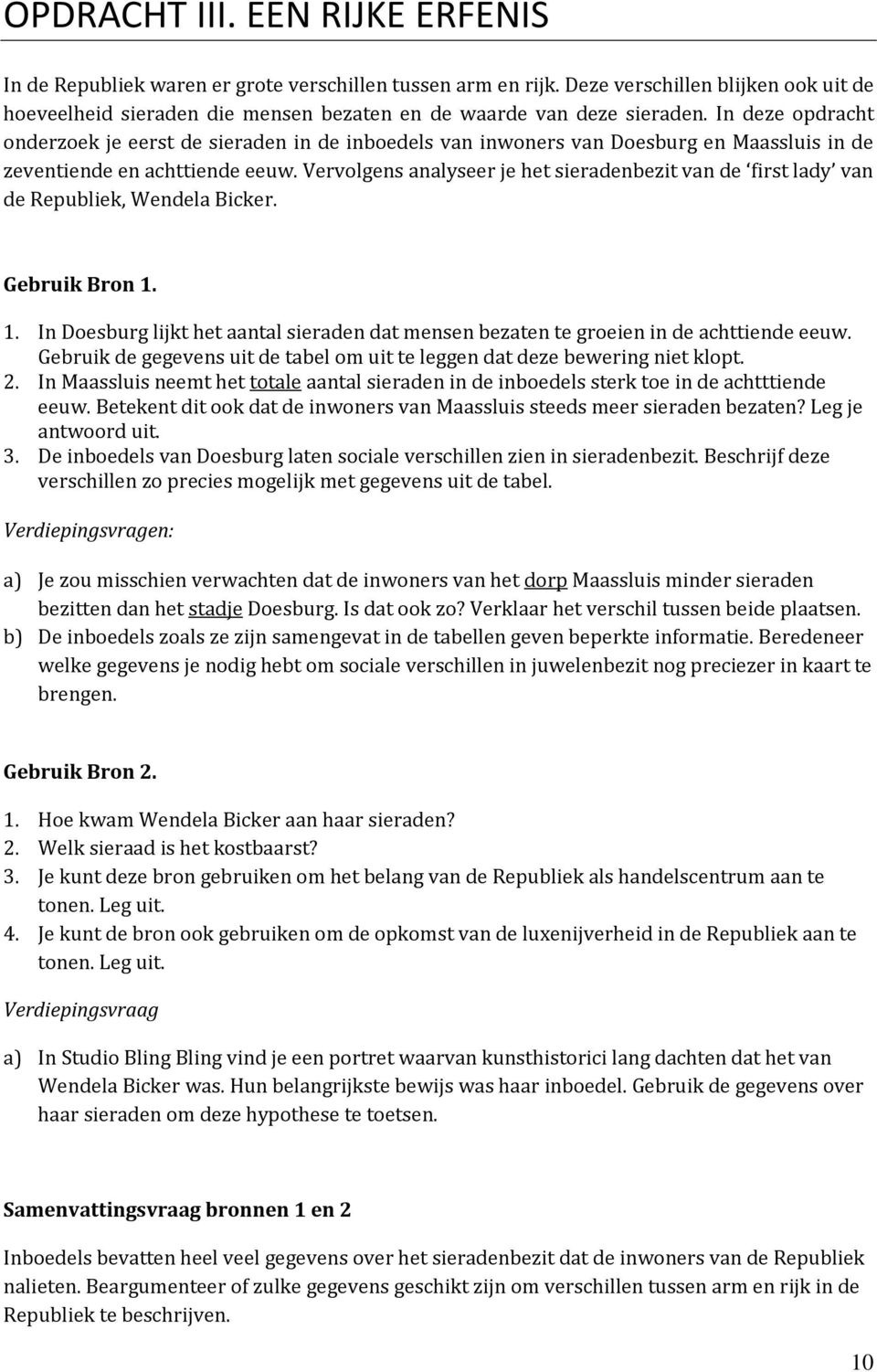 In deze opdracht onderzoek je eerst de sieraden in de inboedels van inwoners van Doesburg en Maassluis in de zeventiende en achttiende eeuw.