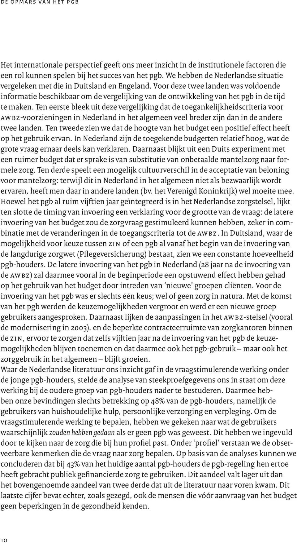 Voor deze twee landen was voldoende informatie beschikbaar om de vergelijking van de ontwikkeling van het pgb in de tijd te maken.