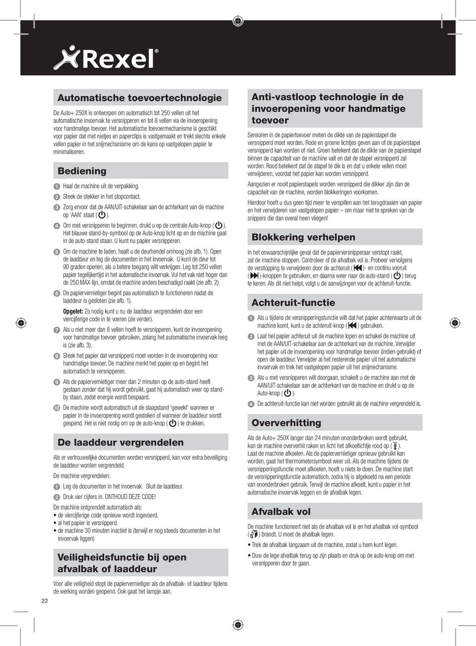 minimaliseren. Bediening 1 Haal de machine uit de verpakking. 2 Steek de stekker in het stopcontact. 3 Zorg ervoor dat de AAN/UIT-schakelaar aan de achterkant van de machine op AAN staat ( ).