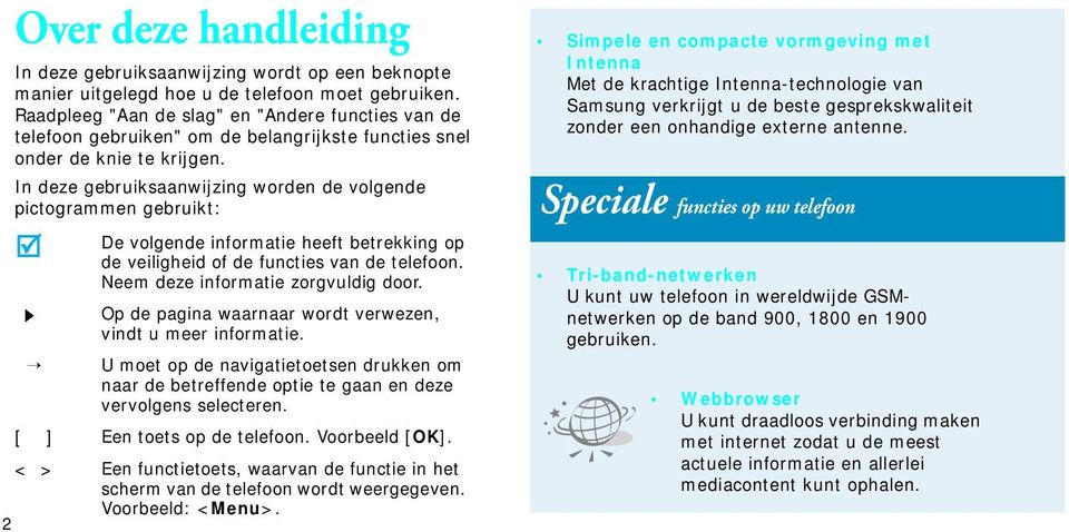 In deze gebruiksaanwijzing worden de volgende pictogrammen gebruikt: De volgende informatie heeft betrekking op de veiligheid of de functies van de telefoon. Neem deze informatie zorgvuldig door.