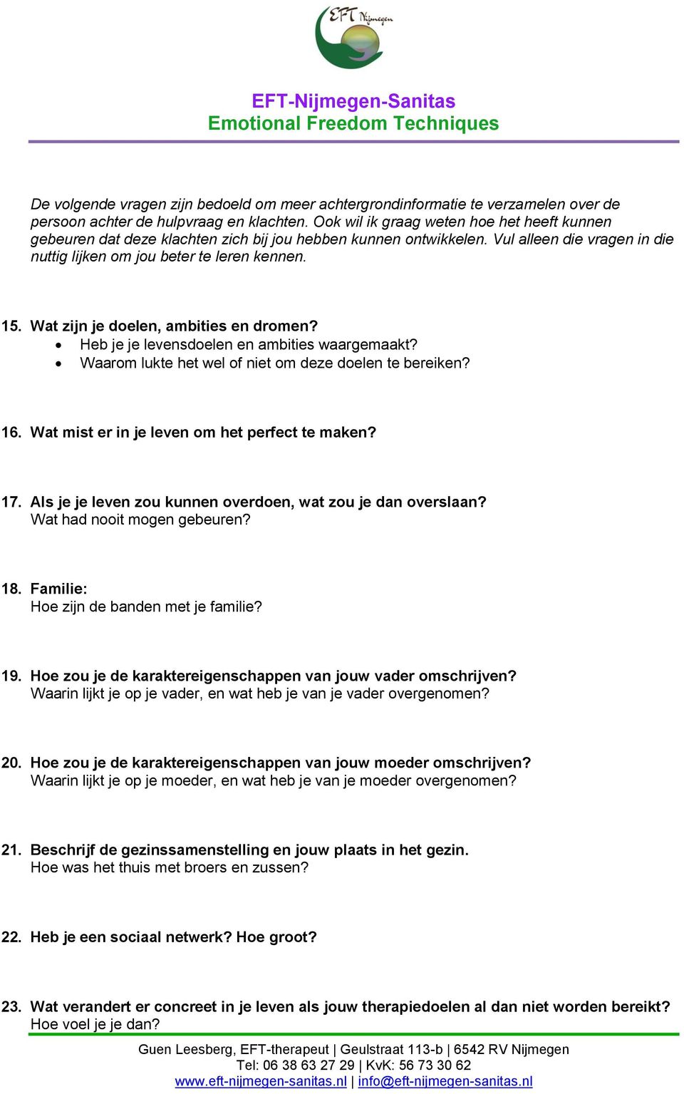 Wat zijn je doelen, ambities en dromen? Heb je je levensdoelen en ambities waargemaakt? Waarom lukte het wel of niet om deze doelen te bereiken? 16. Wat mist er in je leven om het perfect te maken?