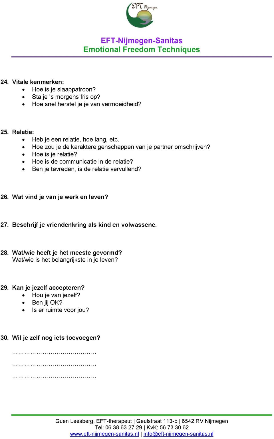 Hoe is de communicatie in de relatie? Ben je tevreden, is de relatie vervullend? 26. Wat vind je van je werk en leven? 27.