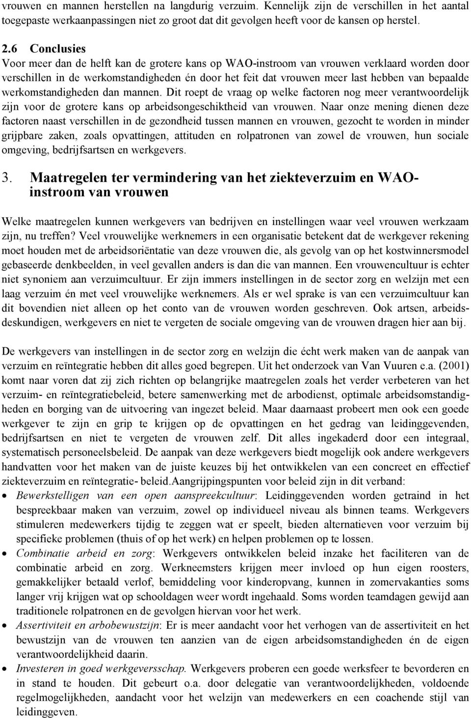 bepaalde werkomstandigheden dan mannen. Dit roept de vraag op welke factoren nog meer verantwoordelijk zijn voor de grotere kans op arbeidsongeschiktheid van vrouwen.