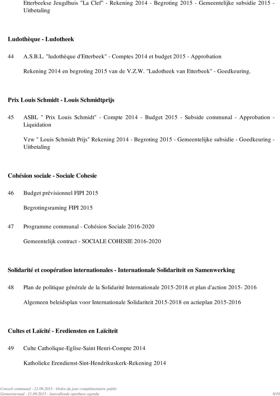 Prix Louis Schmidt - Louis Schmidtprijs 45 ASBL " Prix Louis Schmidt" - Compte 2014 - Budget 2015 - Subside communal - Approbation - Liquidation Vzw " Louis Schmidt Prijs" Rekening 2014 - Begroting