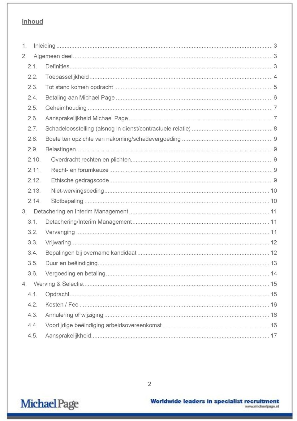 Recht- en forumkeuze... 9 2.12. Ethische gedragscode... 9 2.13. Niet-wervingsbeding... 10 2.14. Slotbepaling... 10 3. Detachering en Interim Management... 11 3.1. Detachering/Interim Management... 11 3.2. Vervanging.