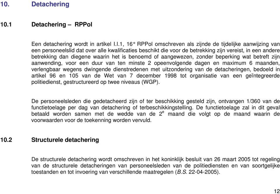 waarin het is benoemd of aangewezen, zonder beperking wat betreft zijn aanwending, voor een duur van ten minste 2 opeenvolgende dagen en maximum 6 maanden, verlengbaar wegens dwingende dienstredenen