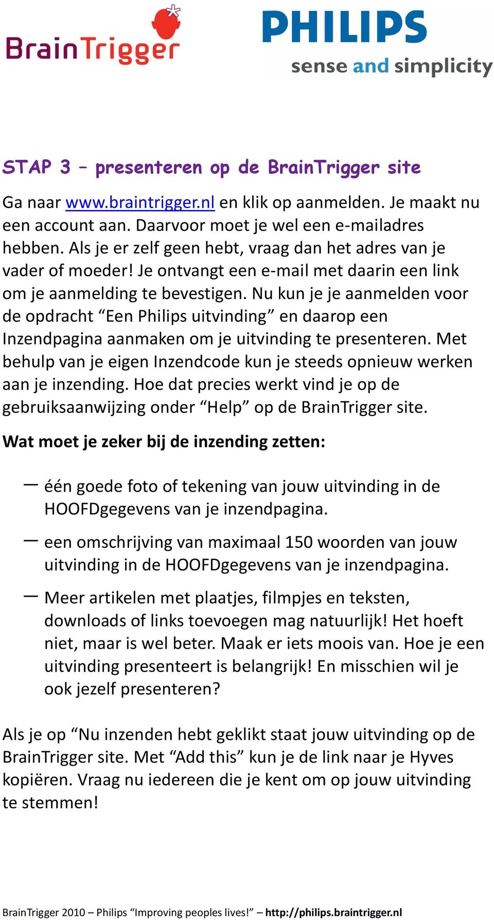 Nu kun je je aanmelden voor de opdracht Een Philips uitvinding en daarop een Inzendpagina aanmaken om je uitvinding te presenteren.