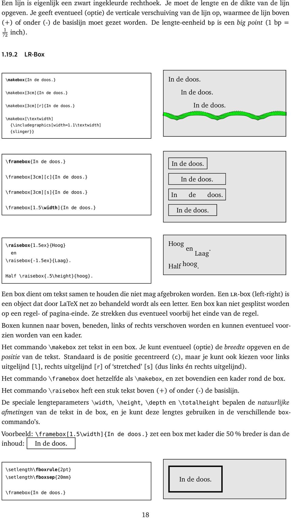 2 LR-Box \makebox{in de doos.} \makebox[3cm]{in de doos.} \makebox[3cm][r]{in de doos.} In de doos. In de doos. In de doos. \makebox[\textwidth] {\includegraphics[width=1.