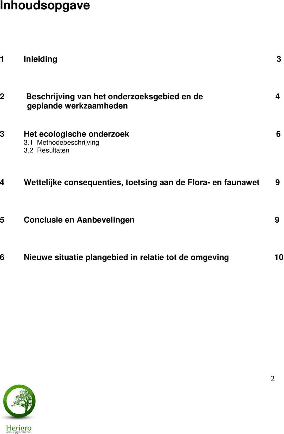 2 Resultaten 6 4 Wettelijke consequenties, toetsing aan de Flora- en faunawet 9 5