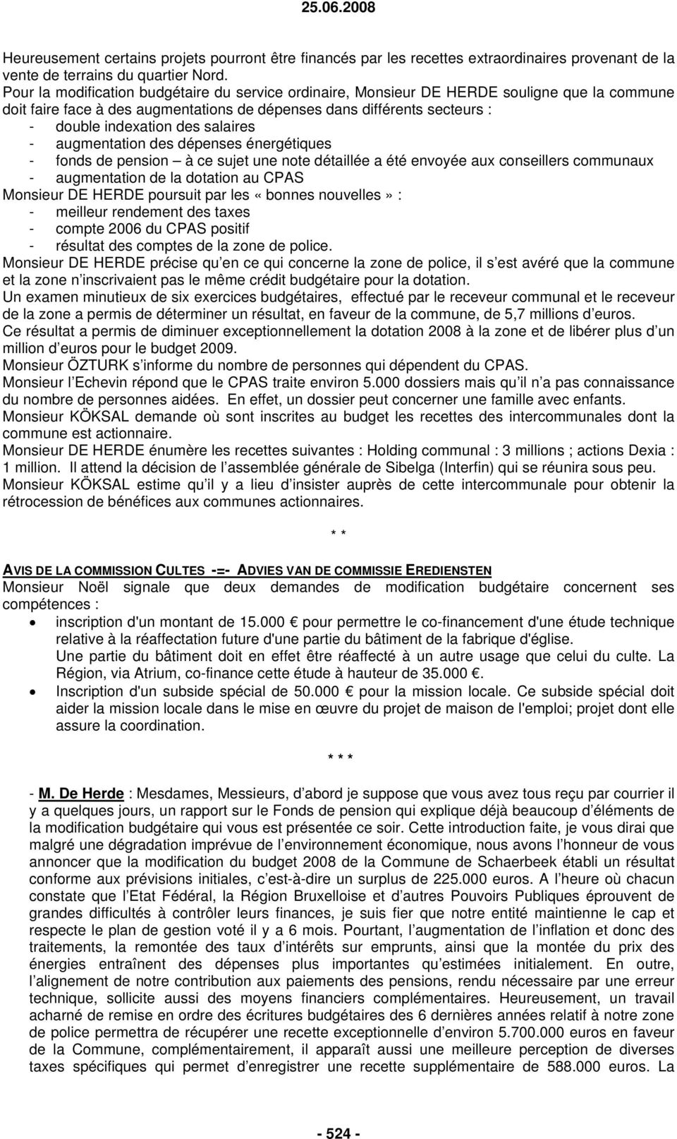 salaires - augmentation des dépenses énergétiques - fonds de pension à ce sujet une note détaillée a été envoyée aux conseillers communaux - augmentation de la dotation au CPAS Monsieur DE HERDE