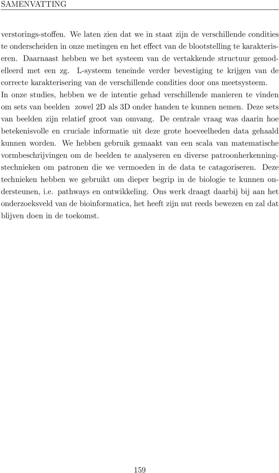 L-systeem teneinde verder bevestiging te krijgen van de correcte karakterisering van de verschillende condities door ons meetsysteem.