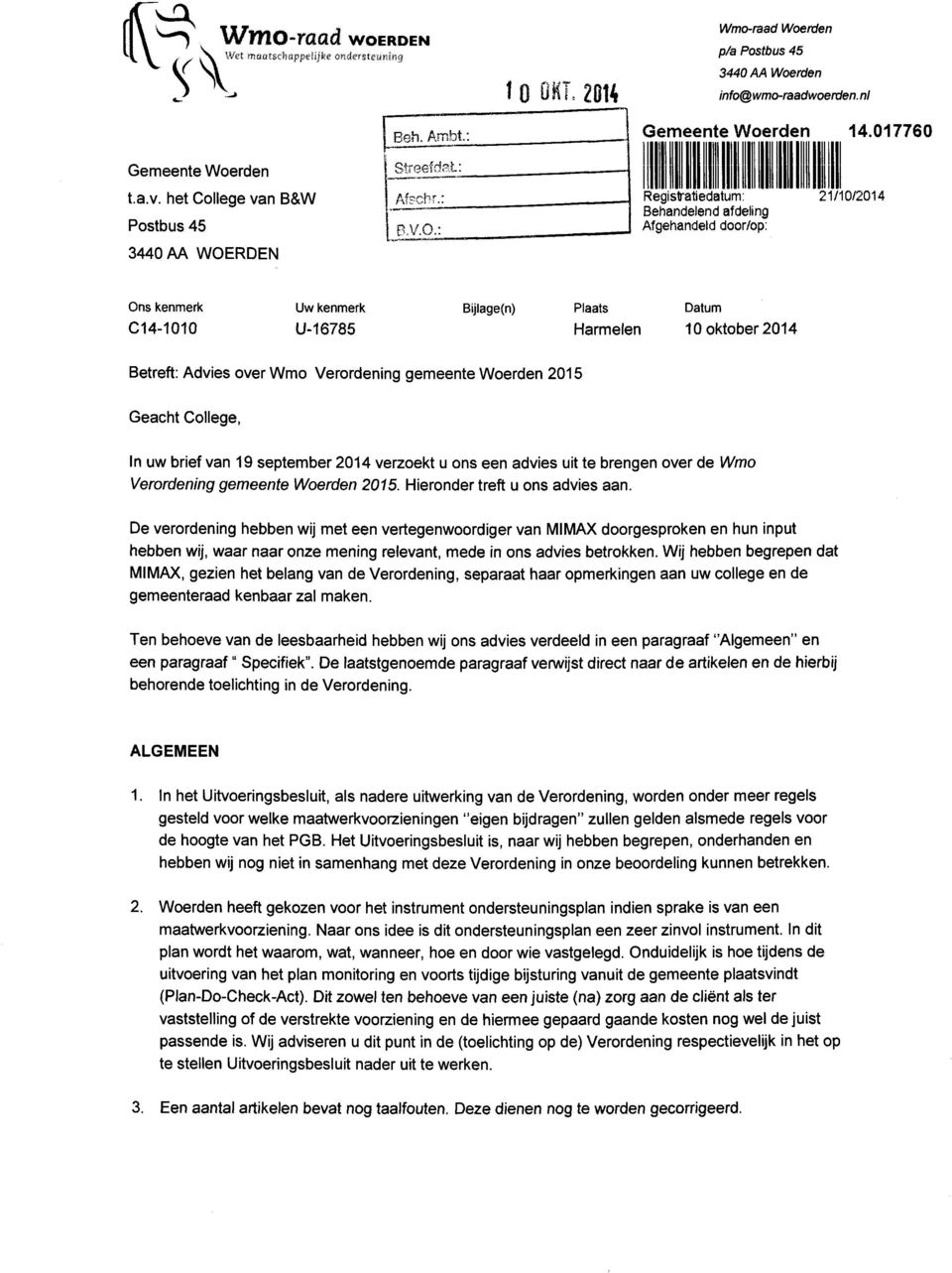 : Regislratiedatum: Behandelend afdeling Afgehandeld door/op: 21/10/2014 3440 AA WOERDEN Ons kenmerk C14-1010 Uw kenmerk U-16785 Bijlage(n) Plaats Harmeien Datum 10 oktober 2014 Betreft: Advies over