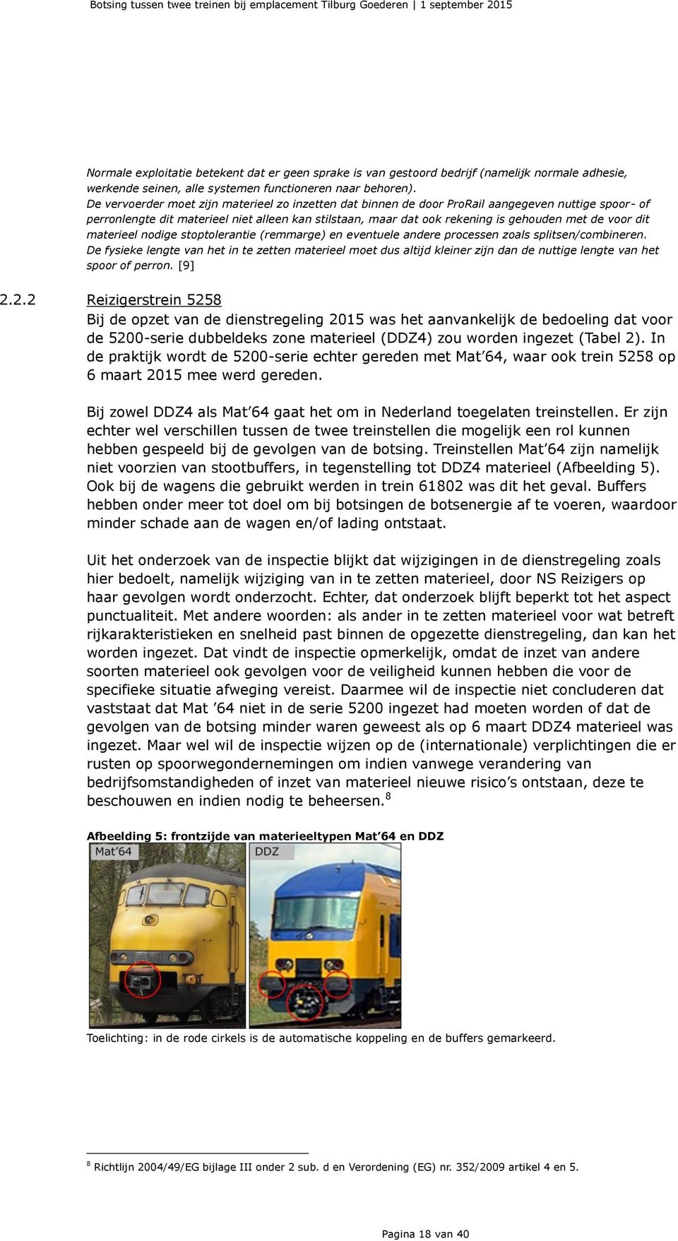 voor dit materieel nodige stoptolerantie (remmarge) en eventuele andere processen zoals splitsen/combineren.