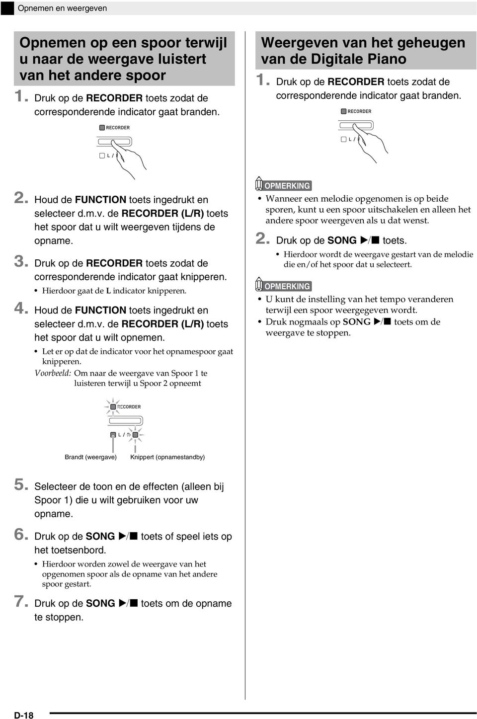 3. Druk op de RECRDER toets zodat de corresponderende indicator gaat knipperen. Hierdoor gaat de L indicator knipperen. 4. Houd de FUNCTIN toets ingedrukt en selecteer d.m.v.