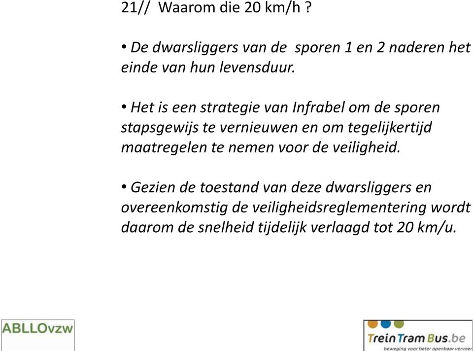 Het is een strategie van Infrabel om de sporen stapsgewijs te vernieuwen en om tegelijkertijd