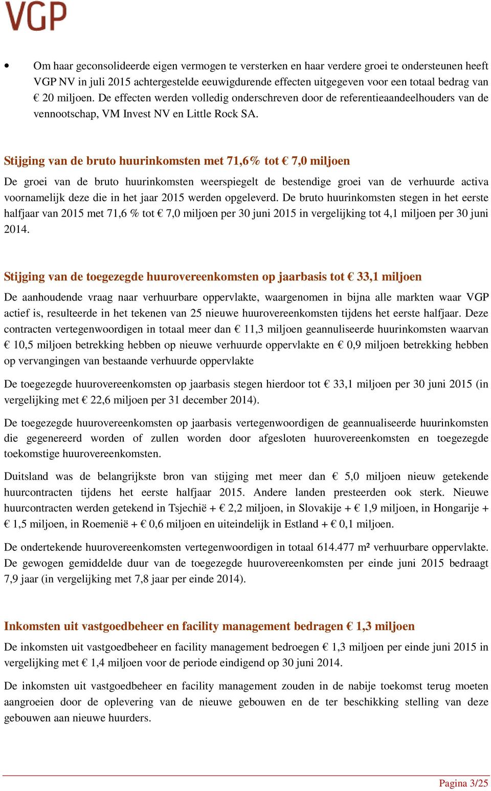 Stijging van de bruto huurinkomsten met 71,6% tot 7,0 miljoen De groei van de bruto huurinkomsten weerspiegelt de bestendige groei van de verhuurde activa voornamelijk deze die in het jaar 2015