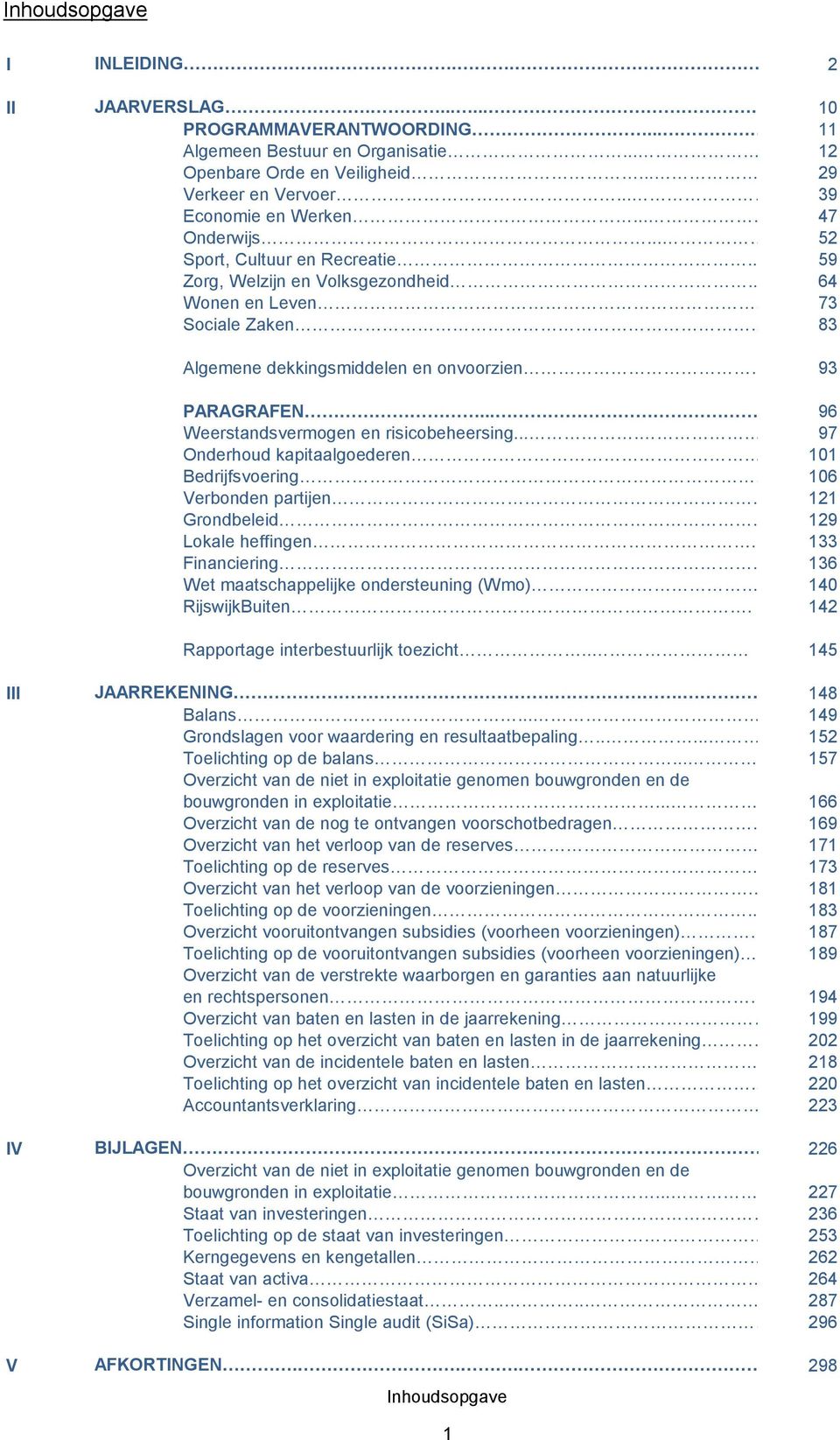 . 83 Algemene dekkingsmiddelen en onvoorzien. 93 PARAGRAFEN..... 96 Weerstandsvermogen en risicobeheersing.... 97 Onderhoud kapitaalgoederen 101 Bedrijfsvoering. 106 Verbonden partijen.