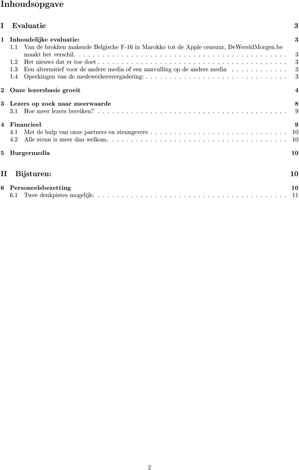 ............................. 3 2 Onze lezersbasis groeit 4 3 Lezers op zoek naar meerwaarde 8 3.1 Hoe meer lezers bereiken?........................................ 9 4 Financieel 9 4.