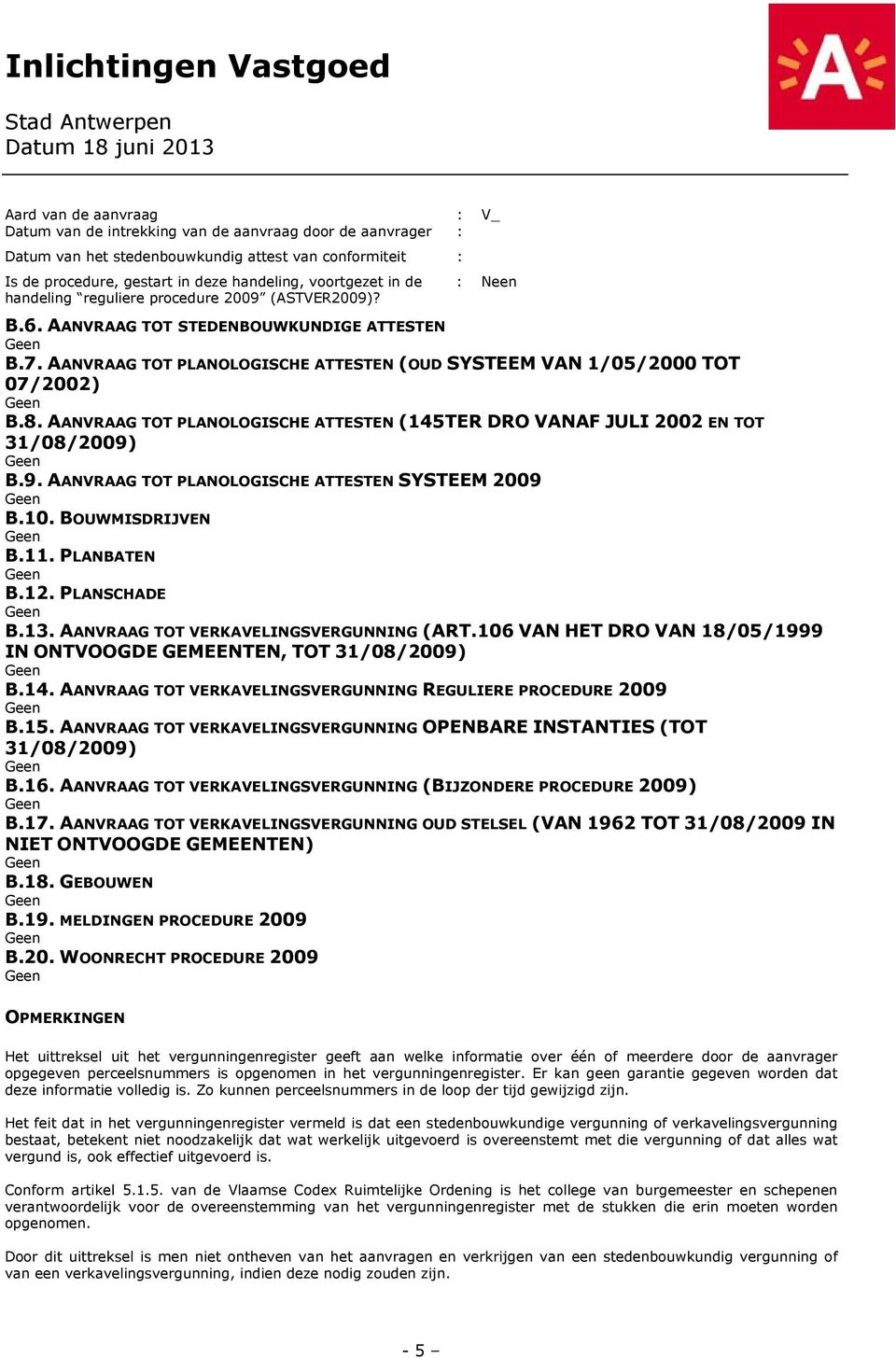 AANVRAAG TOT PLANOLOGISCHE ATTESTEN (145TER DRO VANAF JULI 2002 EN TOT 31/08/2009) B.9. AANVRAAG TOT PLANOLOGISCHE ATTESTEN SYSTEEM 2009 B.10. BOUWMISDRIJVEN B.11. PLANBATEN B.12. PLANSCHADE B.13.