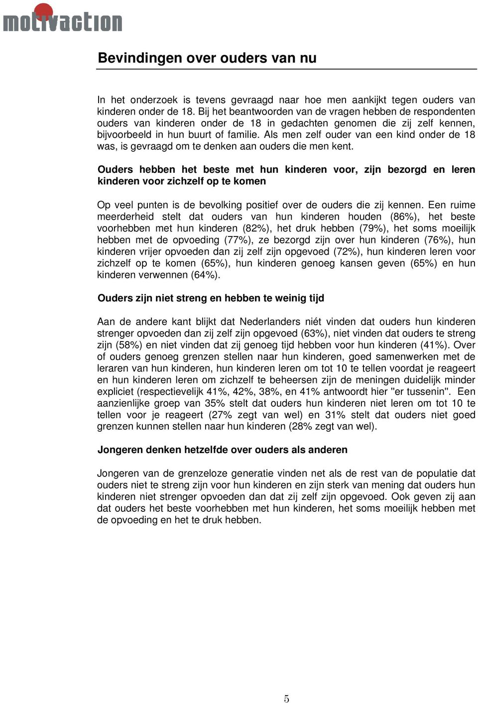 Als men zelf ouder van een kind onder de 18 was, is gevraagd om te denken aan ouders die men kent.