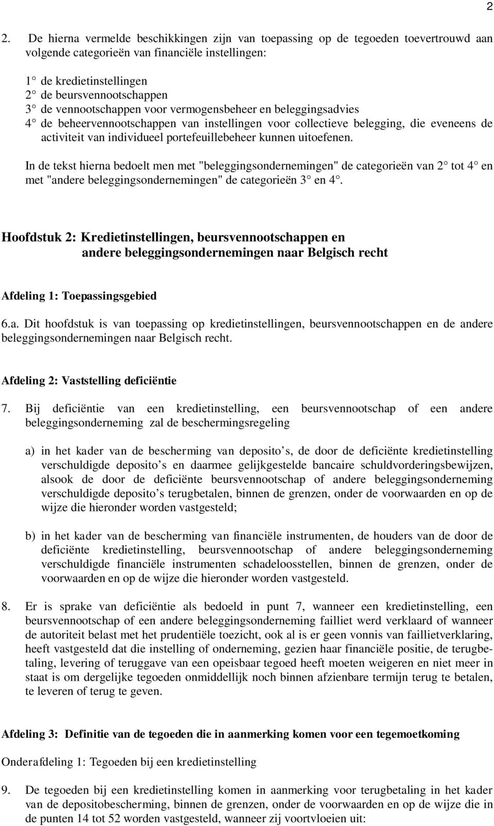 uitoefenen. In de tekst hierna bedoelt men met "beleggingsondernemingen" de categorieën van 2 tot 4 en met "andere beleggingsondernemingen" de categorieën 3 en 4.