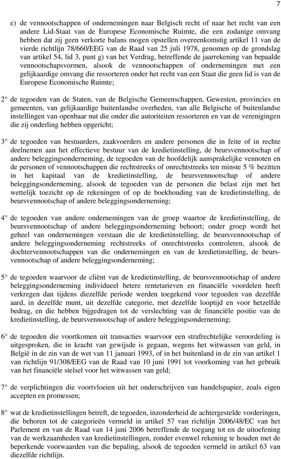 jaarrekening van bepaalde vennootschapsvormen, alsook de vennootschappen of ondernemingen met een gelijkaardige omvang die ressorteren onder het recht van een Staat die geen lid is van de Europese