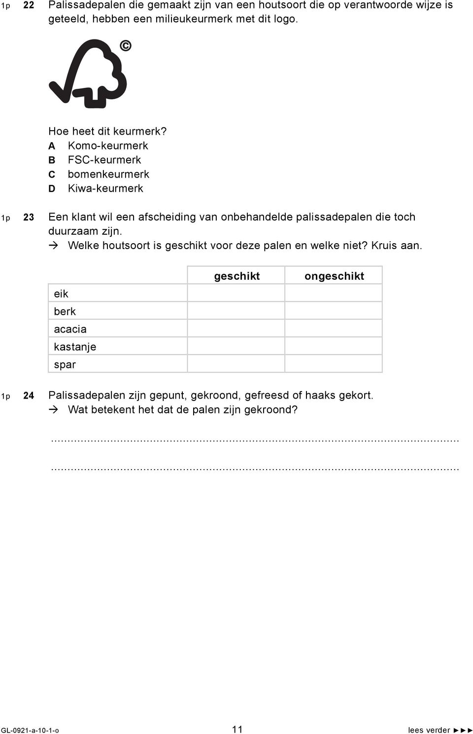 A Komo-keurmerk B FSC-keurmerk C bomenkeurmerk D Kiwa-keurmerk 1p 23 Een klant wil een afscheiding van onbehandelde palissadepalen die toch