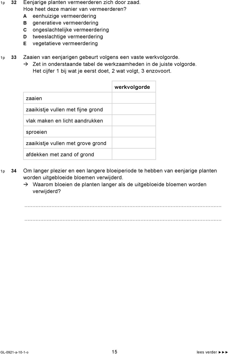 werkvolgorde. Zet in onderstaande tabel de werkzaamheden in de juiste volgorde. Het cijfer 1 bij wat je eerst doet, 2 wat volgt, 3 enzovoort.