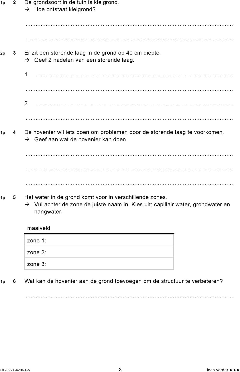 Geef aan wat de hovenier kan doen. 1p 5 Het water in de grond komt voor in verschillende zones. Vul achter de zone de juiste naam in.