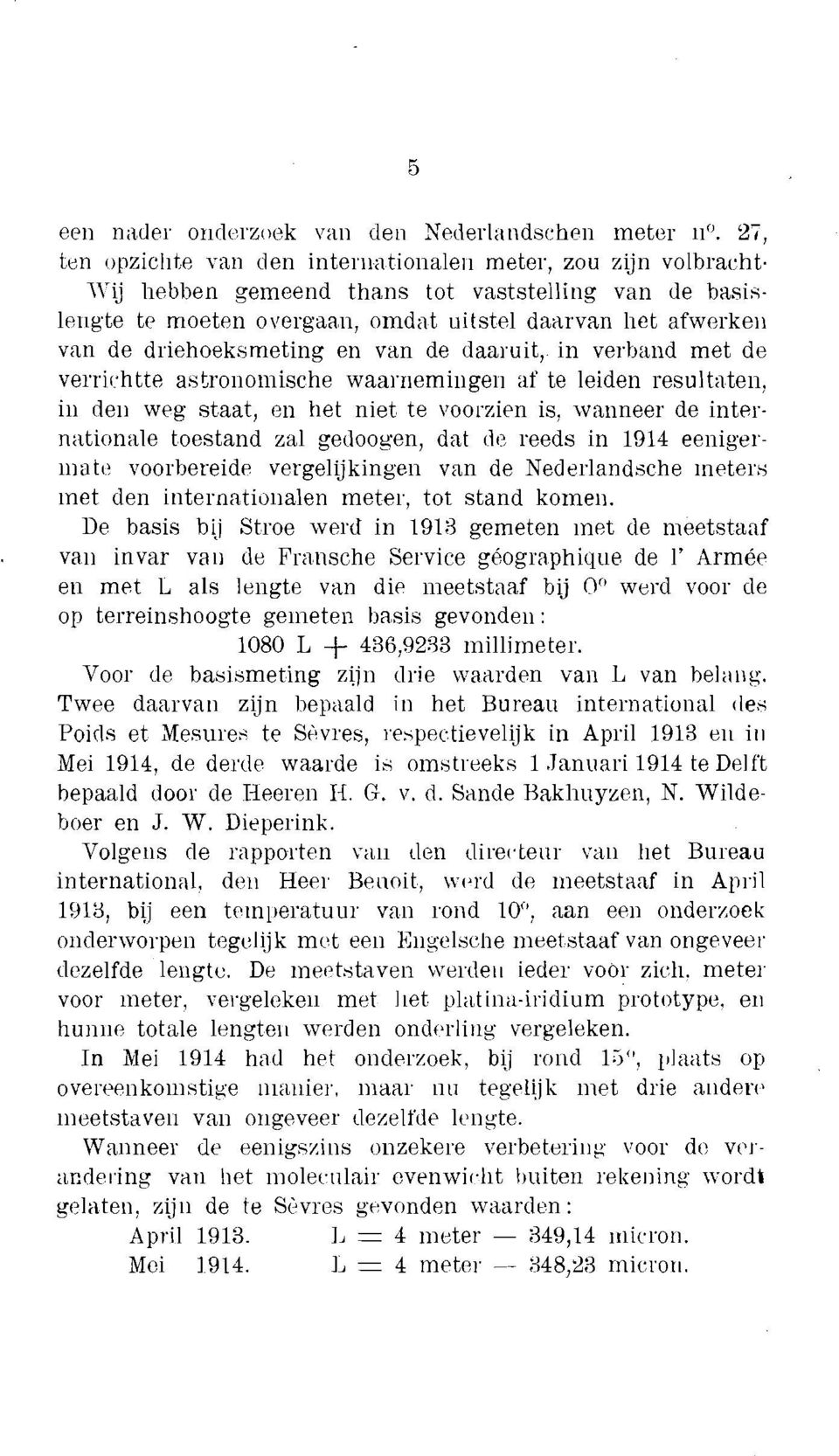 asfroiioiilische waairiemiiigeii af te leiden resulti-iteil, iii dei] weg staat, e11 het niet te voorzien is, wanneer de internationale toestand zal gedoogen, dat (11: reeds in 1914 eeiligeriiiiiti?