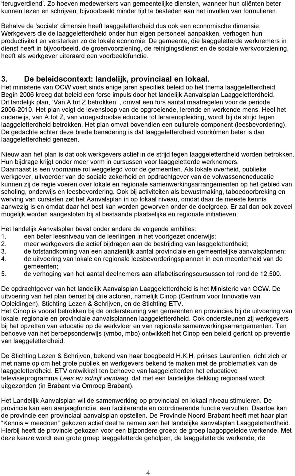 Werkgevers die de laaggeletterdheid onder hun eigen personeel aanpakken, verhogen hun productiviteit en versterken zo de lokale economie.