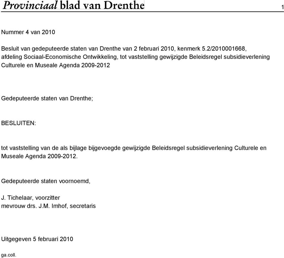 Agenda 2009-2012 Gedeputeerde staten van Drenthe; BESLUITEN: tot vaststelling van de als bijlage bijgevoegde gewijzigde Beleidsregel