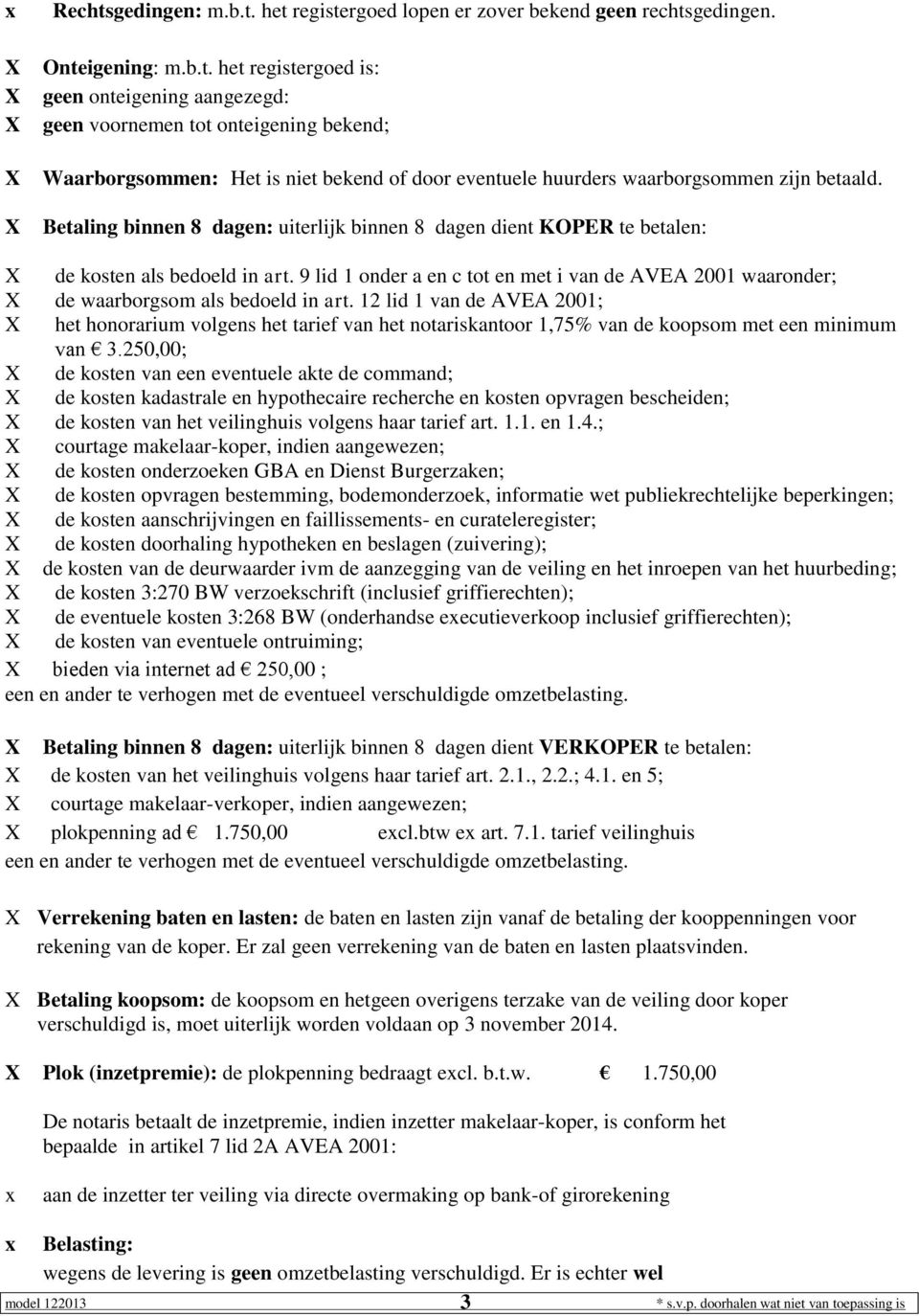 12 lid 1 van de AVEA 2001; het honorarium volgens het tarief van het notariskantoor 1,75% van de koopsom met een minimum van 3.