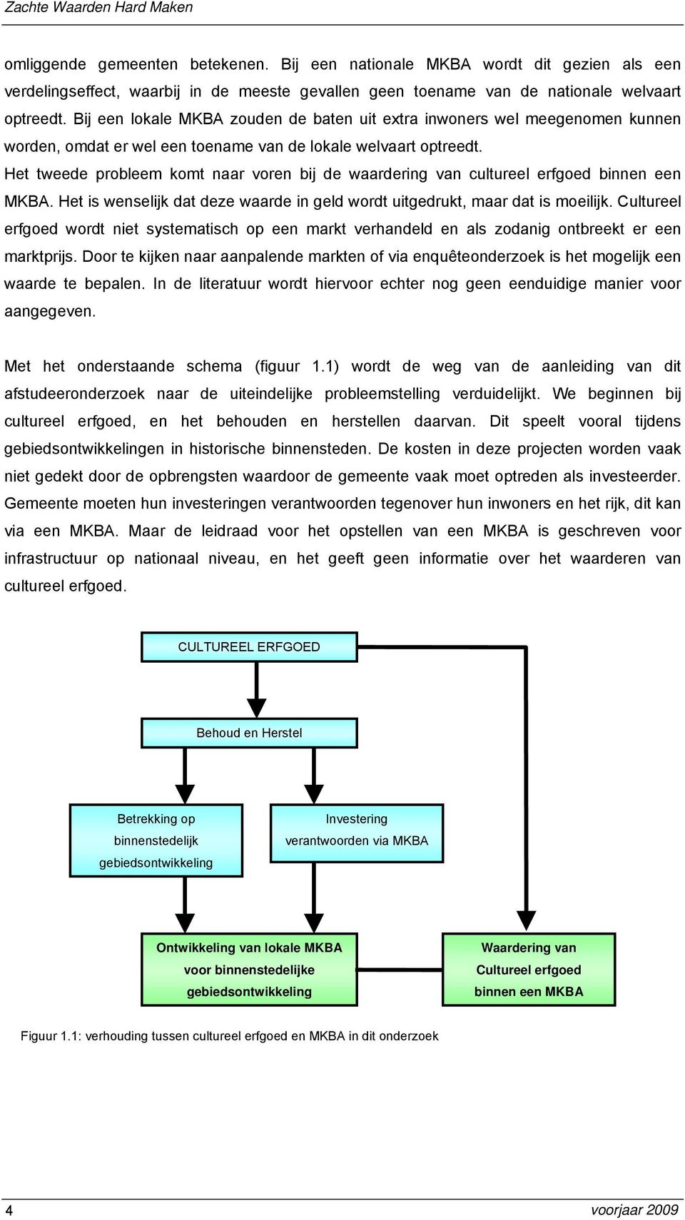 Bij een lokale MKBA zouden de baten uit extra inwoners wel meegenomen kunnen worden, omdat er wel een toename van de lokale welvaart optreedt.