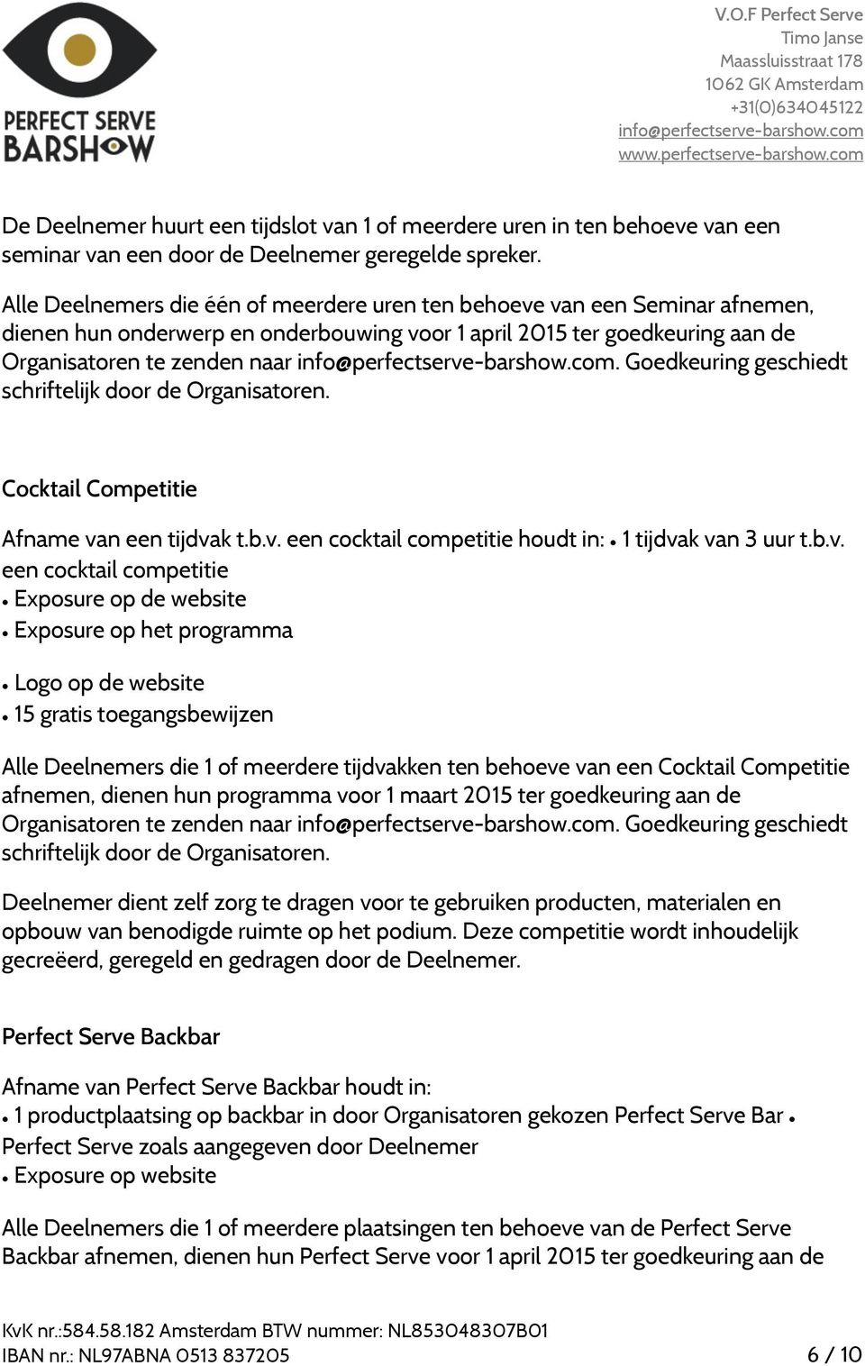 Goedkeuring geschiedt schriftelijk door de Organisatoren. Cocktail Competitie Afname va