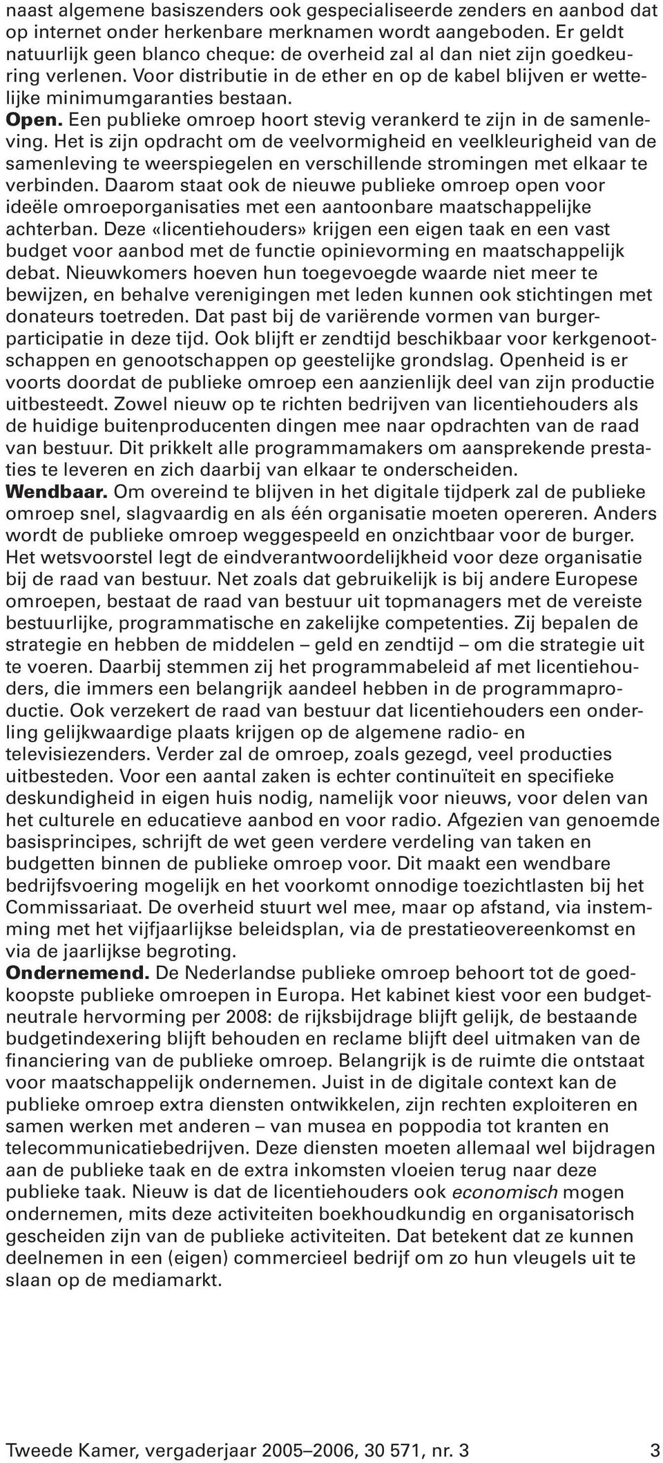 Een publieke omroep hoort stevig verankerd te zijn in de samenleving.