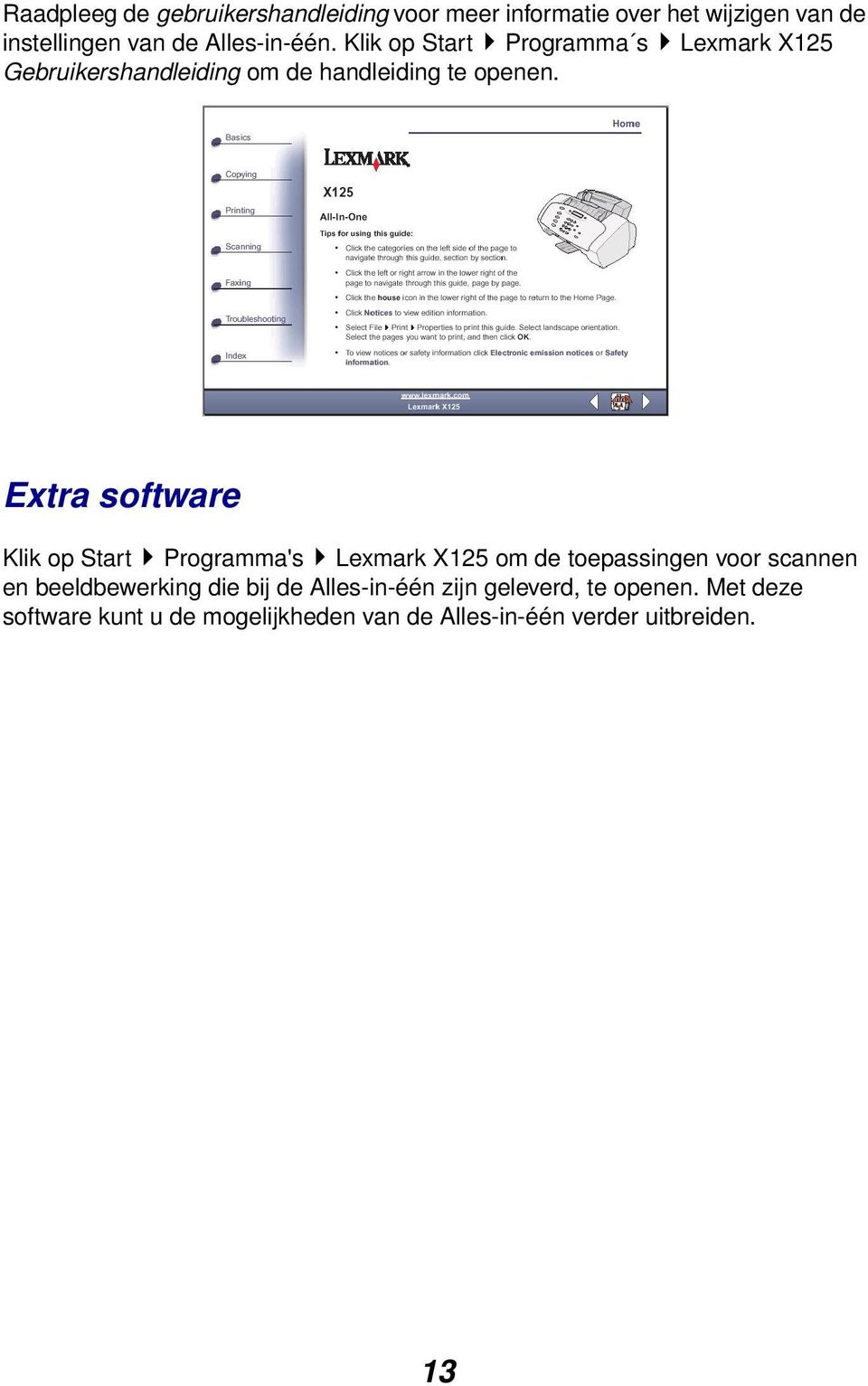 Extra software Klik op Start Programma's Lexmark X125 om de toepassingen voor scannen en beeldbewerking die