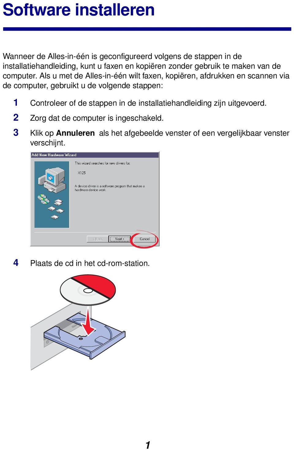 Als u met de Alles-in-één wilt faxen, kopiëren, afdrukken en scannen via de computer, gebruikt u de volgende stappen: 1 Controleer of