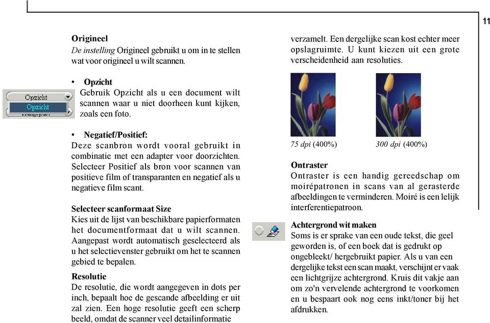 Negatief/Positief: Deze scanbron wordt vooral gebruikt in combinatie met een adapter voor doorzichten.