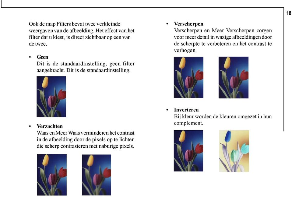 geen filter aangebracht. Dit is de standaardinstelling.